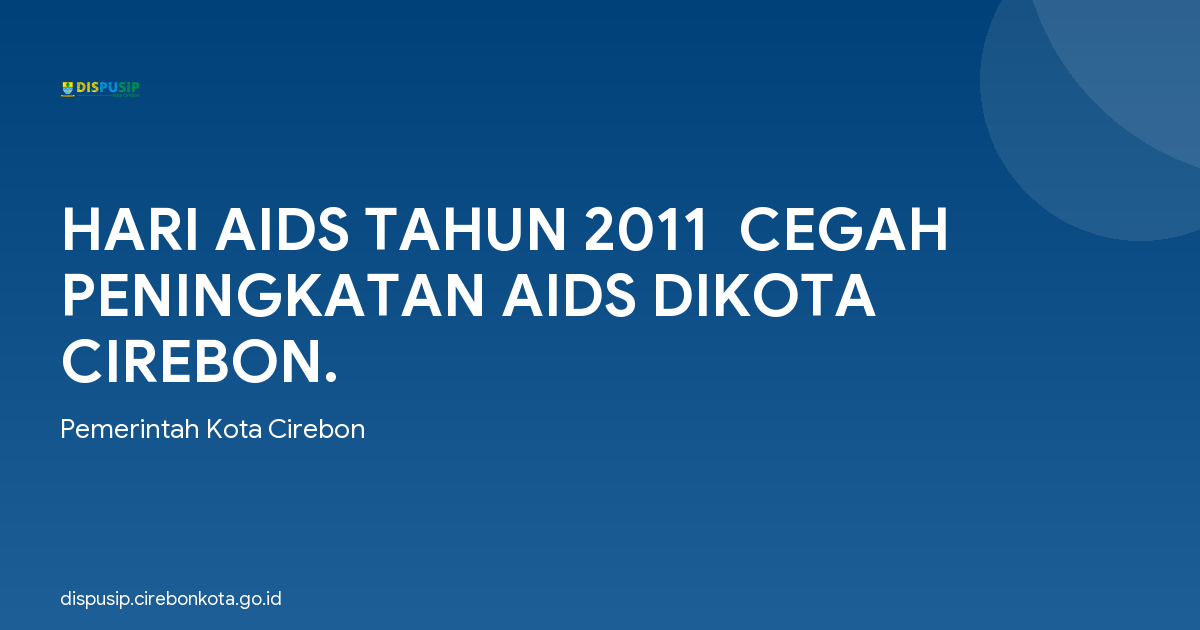 HARI AIDS TAHUN 2011  CEGAH PENINGKATAN AIDS DIKOTA CIREBON.