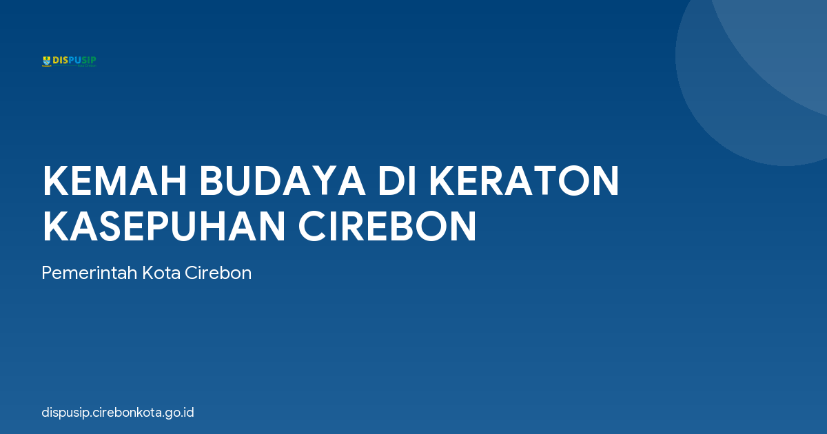 KEMAH BUDAYA DI KERATON KASEPUHAN CIREBON