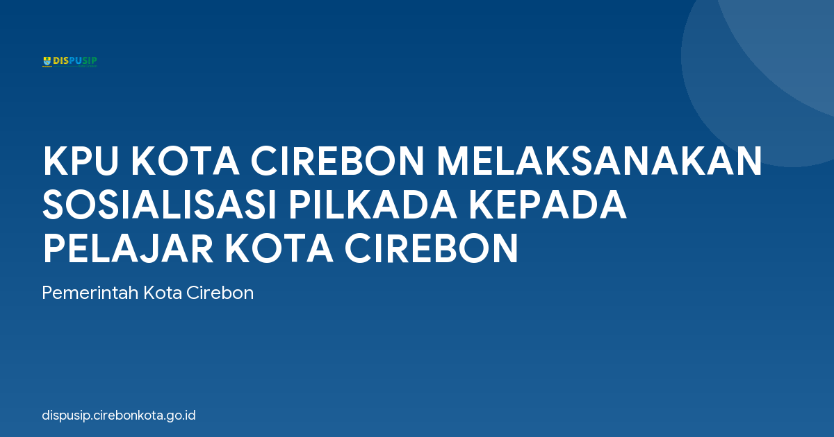 KPU KOTA CIREBON MELAKSANAKAN SOSIALISASI PILKADA KEPADA PELAJAR KOTA CIREBON