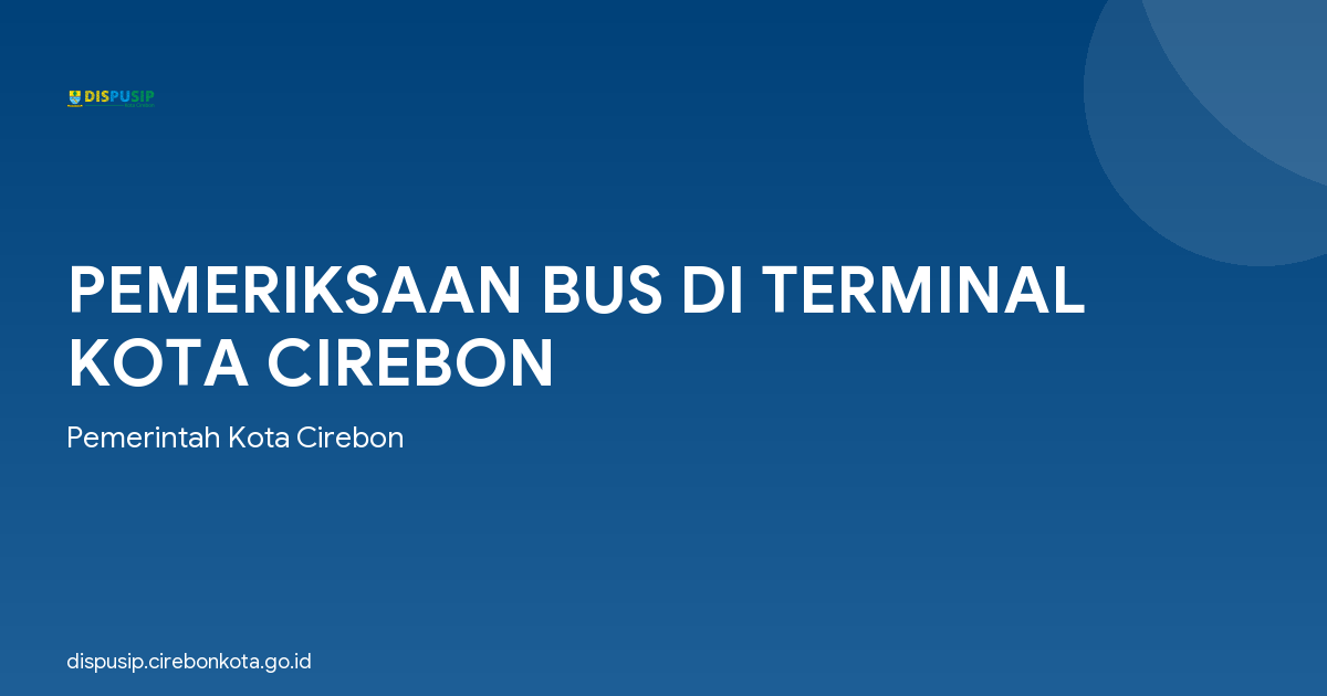 PEMERIKSAAN BUS DI TERMINAL KOTA CIREBON