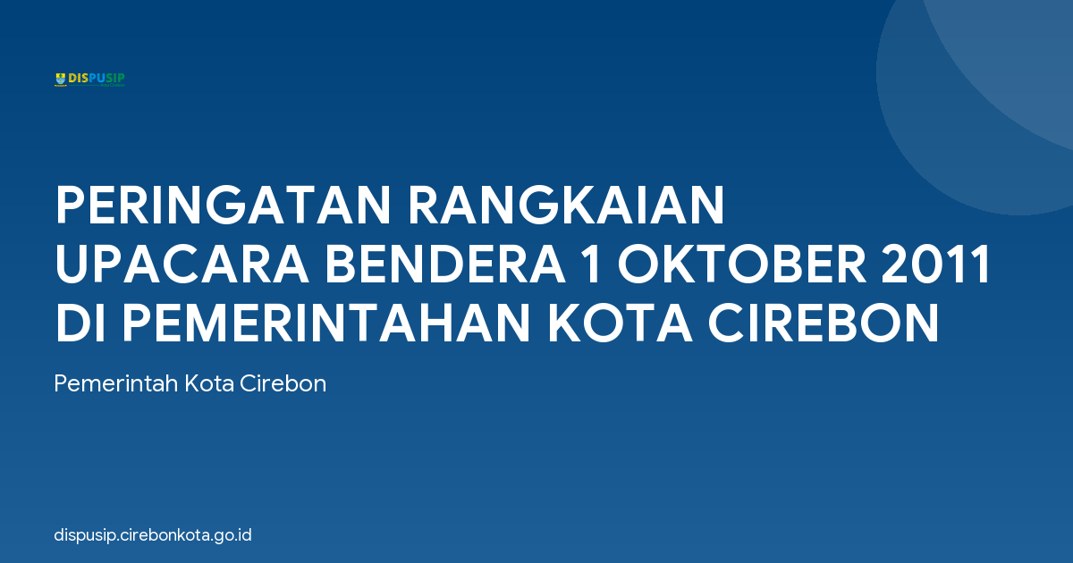 PERINGATAN RANGKAIAN UPACARA BENDERA 1 OKTOBER 2011 DI PEMERINTAHAN KOTA CIREBON