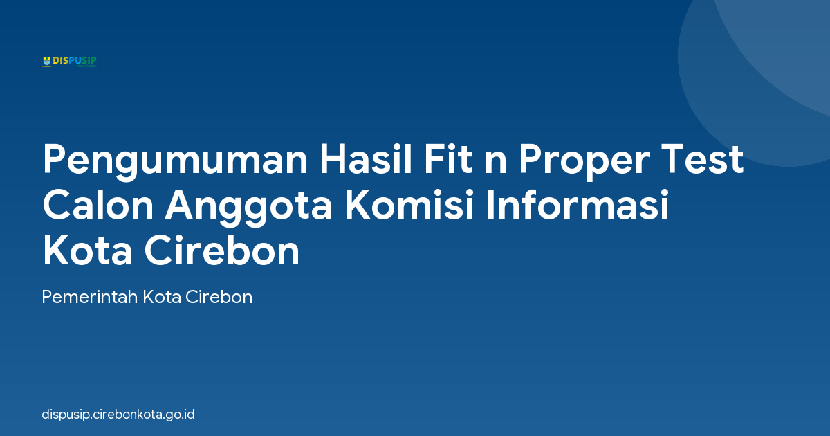 Pengumuman Hasil Fit n Proper Test Calon Anggota Komisi Informasi Kota Cirebon
