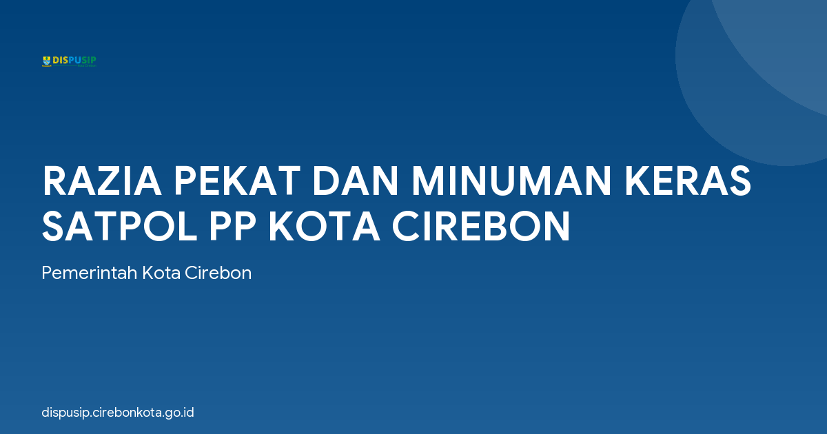 RAZIA PEKAT DAN MINUMAN KERAS SATPOL PP KOTA CIREBON
