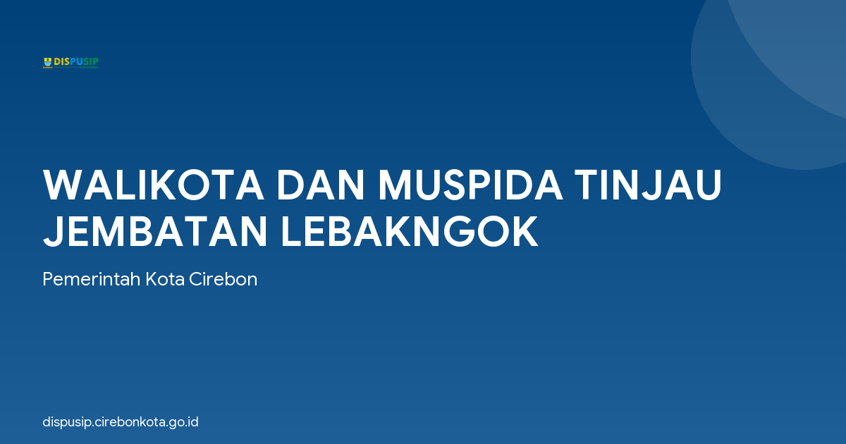 WALIKOTA DAN MUSPIDA TINJAU JEMBATAN LEBAKNGOK