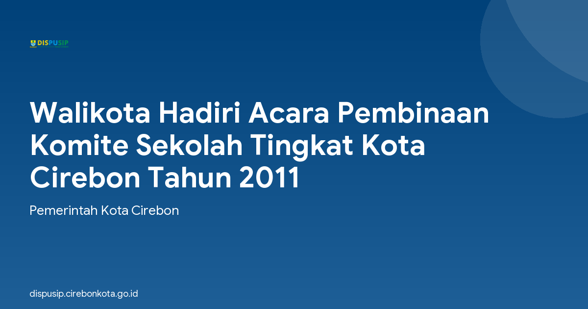 Walikota Hadiri Acara Pembinaan Komite Sekolah Tingkat Kota Cirebon Tahun 2011