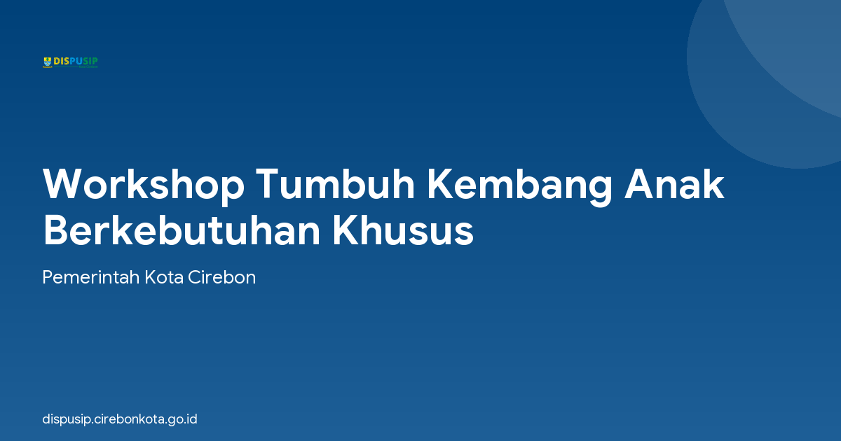 Workshop Tumbuh Kembang Anak Berkebutuhan Khusus